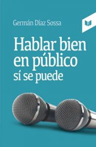 Hablar bien en público sí se puede – Germán Díaz Sossa [ePub & Kindle]