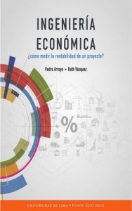 Ingeniería económica: ¿Cómo medir la rentabilidad de un proyecto? – Pedro Arroyo Gordillo, Ruth Vásquez Rivas Plata [ePub & Kindle]