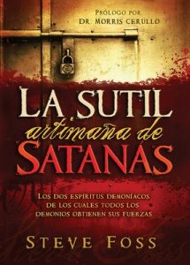 La Sutil Artimaña de Satanás: Los dos espíritus demoníacos de los cuales todos los demonios obtienen su fuerza – Steve Foss [ePub & Kindle]