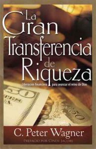 La gran transferencia de riqueza: Liberación financiera para avanzar el reino de Dios – C. Peter Wagner, Cindy Jacobs [ePub & Kindle]