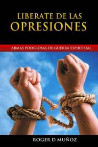 Libérate De las Opresiones: Armas Poderosas de Guerra Espiritual (Liberate nº 1) – Roger D Munoz [ePub & Kindle]