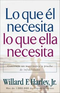 Lo que él necesita, lo que ella necesita: Edifique un matrimonio a prueba de relaciones extramatrimoniales – Willard F. Harley Jr. [ePub & Kindle]