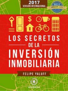 Los Secretos de la Inversión Inmobiliaria: El Camino Hacia La Libertad Financiera (Versión Internacional 2017) – Felipe Yaluff Portilla, Gwendolyn Stinger [ePub & Kindle]