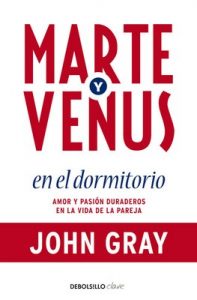 Marte y Venus en el dormitorio: Amor y pasión duraderos en la vida de la pareja – John Gray [ePub & Kindle]