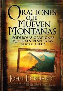 Oraciones que mueven montañas: Poderosas oraciones que traen respuestas desde el cielo – John Eckhardt [ePub & Kindle]