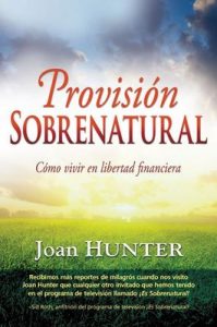 Provisión sobrenatural: Cómo vivir en libertad financiera – Joan Hunter, Sid Roth [ePub & Kindle]