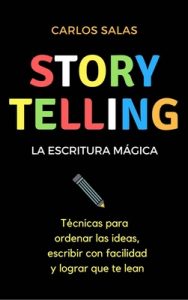 Storytelling, la escritura mágica: Técnicas para ordenar las ideas, escribir con facilidad y hacer que te lean – Carlos Salas [ePub & Kindle]