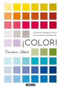 ¡Color!: Potenciá tu imagen y estilo de vida con los poderes del color – Carolina Aubele [ePub & Kindle]