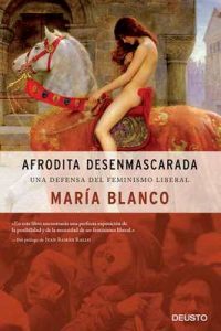Afrodita desenmascarada: Una defensa del feminismo liberal – María Blanco González [ePub & Kindle]