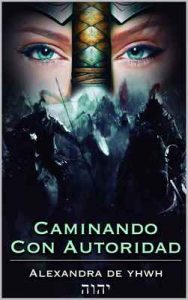 Caminando con Autoridad – Alexandra De YHWH, Cesar Remedios Campos Sosa [ePub & Kindle]