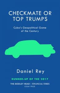 Checkmate or Top Trumps: Cuba’s Geopolitical Game of the Century – Daniel Rey [ePub & Kindle] [English]
