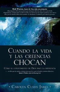 Cuando la vida y las creencias chocan: Como el conocimiento de Dios hace la diferencia – Carolyn Custis James [ePub & Kindle]