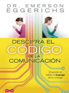 Descifra el código de la comunicación: El secreto de hablar el lenguage de tu cónyuge – Emerson Eggerichs [ePub & Kindle]