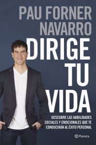Dirige tu vida: Descubre las habilidades sociales y emocionales que te conducirán al éxito personal – Pau Forner Navarro [ePub & Kindle]