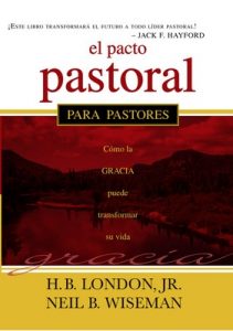 El Pacto Pastoral: Cómo la gracia puede transformar su vida – H. B. London, Neil B. Wiseman [ePub & Kindle]