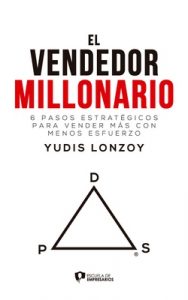 El Vendedor Millonario – Yudis Lonzoy: 6 pasos estratégicos para vender más con menos esfuerzo – Yudis Lonzoy [ePub & Kindle]