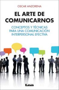 El arte de comunicarnos, conceptos y técnicas para una comunicación interpersonal efectiva – Oscar R. Anzorena [ePub & Kindle]