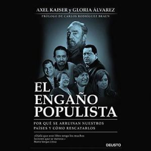 El engaño populista – Axel Kaiser, Gloria Álvarez [Narrado por Jorge Lapuente] [Audiolibro] [Español]