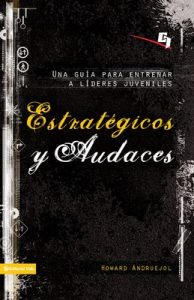 Estratégicos y audaces: Una guía para entrenar a líderes juveniles (Especialidades Juveniles) – Howard Andruejol [ePub & Kindle]