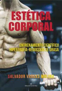 Estética corporal Entrenamiento científico: Hipertrofia-Reducción de Grasa – Salvador Vargas Molina [ePub & Kindle]