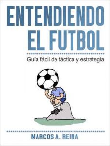 Guía fácil de táctica y estrategia – Entendiendo el Fútbol – Marcos A. Reina [ePub & Kindle]