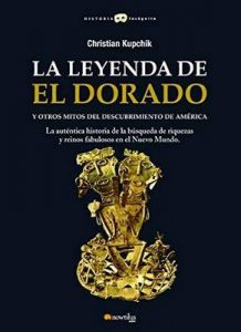 La leyenda de El Dorado y otros mitos del Descubrimiento de América – Christian Kupchik [Narrado por Daniel Angel Montalvo] [Audiolibro] [Español]