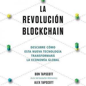 La revolución blockchain – Don Tapscott, Alex Tapscott [Narrado por Carles Sianes] [Audiolibro] [Español]