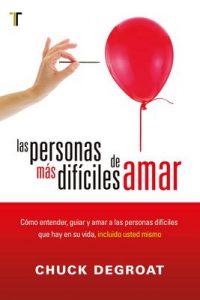 Las personas más difíciles de amar: Cómo entender, guiar, amar a las personas difíciles que hay en su vida, incluido usted mismo – Chuck DeGroat [ePub & Kindle]