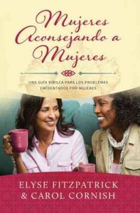 Mujeres Aconsejando a Mujeres: Una Guía Bíblica para los Problemas Enfrentados por Mujeres – Elyse Fitzpatrick, Carol Cornish [ePub & Kindle]
