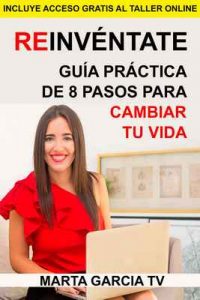 Reinvéntate: Guía práctica de 8 pasos para cambiar tu vida (Colección Cambia Tu Vida) – Marta Garcia TV [ePub & Kindle]