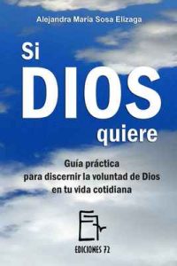 Si Dios quiere: Guía práctica para discernir la voluntad de Dios en tu vida cotidiana – Alejandra María Sosa Elízaga [ePub & Kindle]