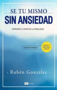 Sé tú mismo sin ansiedad: Aprende a vivir en la realidad – Rubén González, Editorial SKY [ePub & Kindle]