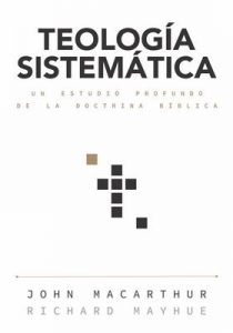 Teología sistemática: Un estudio profundo de la doctrina bíblica – John MacArthur [ePub & Kindle]