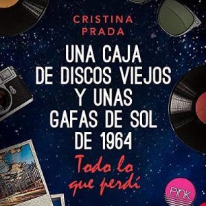 Todo lo que perdí: Una caja de discos viejos y unas gafas de sol de 1964 – Cristina Prada [Narrado por Carem Calderon] [Audiolibro] [Español]