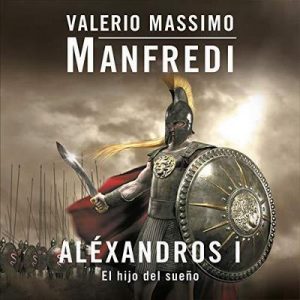 Aléxandros I: El hijo del sueño – Valerio Massimo Manfredi [Narrado por Jordi Salas] [Audiolibro] [Español]
