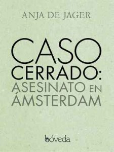 Caso cerrado: asesinato en Ámsterdam – Anja De Jager, Carmen Ternero Lorenzo [ePub & Kindle]