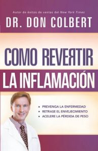 Cómo revertir la inflamación: Prevenga la enfermedad, retrase el envejecimiento, acelere la pérdida de peso – Don Colbert [ePub & Kindle]