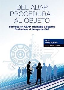 Del ABAP Procedural al objeto: Fórmese en ABAP orientado a objetos, Evolucione al tiempo de SAP (Tyalgr nº 1) – Yann Szwec, Xavier Obert de Thieusies [ePub & Kindle]
