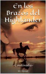 En los Brazos del Highlander: Cautivada – Iris Vermeil [ePub & Kindle]