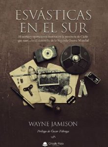 Esvásticas en el sur: Historias y operaciones secretas en la provincia de Cádiz que marcaron el desarrollo de la Segunda Guerra Mundial – Wayne Jamison [ePub & Kindle]