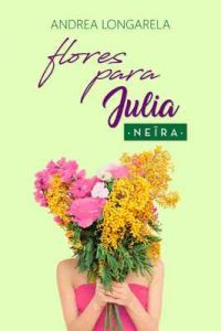 Flores para Julia (Polos Opuestos nº 2) – Andrea Longarela, Neïra [ePub & Kindle]