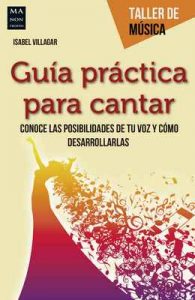 Guía práctica para cantar: Conoce las posibilidades de tu voz y cómo desarrollarlas (Taller de Música) – Isabel Villagar [ePub & Kindle]