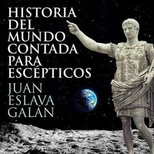 Historia del mundo contada para escépticos – Juan Eslava Galán [Narrado por Jordi Salas] [Audiolibro] [Español]