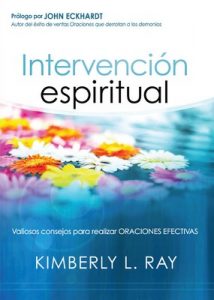 Intervención espiritual: Valiosos consejos para realizar oraciones efectivas – Kimberly Ray [ePub & Kindle]