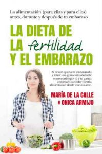 La dieta de la fertilidad y el embarazo (Cocina, dietética y nutrición) – Onica Armijo Suárez, María de la Calle Fernández Miranda [ePub & Kindle]