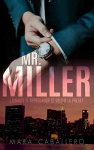 Mr. Miller: ¿Cuándo el depredador se volvió la presa? – Mara Caballero [ePub & Kindle]
