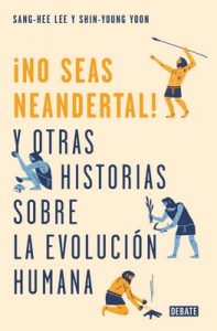 No seas neandertal: y otras historias sobre la evolución humana – Sang-Hee Lee, Shin-Young Yoon [ePub & Kindle]