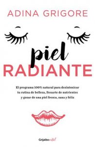 Piel radiante (Colección Vital): El programa 100% natural para desintoxicar tu rutina de belleza – Adina Grigore [ePub & Kindle]