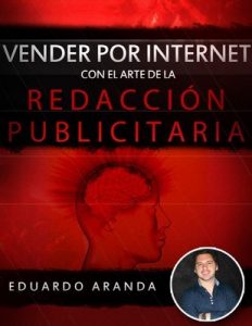 Vender por internet con el arte de la redacción publicitaria: La habilidad número uno que debes tener, es la habilidad de vender – Eduardo Aranda [ePub & Kindle]