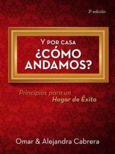 Y Por Casa ¿Cómo andamos?: Principios para un hogar de éxito – Omar Jr Cabrera, Alejandra Cabrera [ePub & Kindle]